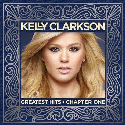 Kelly Clarkson - 2012 - Greatest Hits - Chapter One